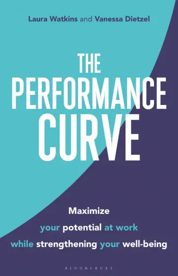 Watkins, Dietzel - The Performance Curve. Maximize Your Potential at Work while Strengthening Your Well-being Watkins, Dietzel - The Performance Curve. Maximize Your Potential at Work while Strengthening Your Well-being обложка книги
