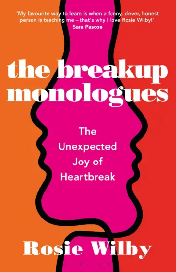 Rosie Wilby - The Breakup Monologues. The Unexpected Joy of Heartbreak Rosie Wilby - The Breakup Monologues. The Unexpected Joy of Heartbreak обложка книги