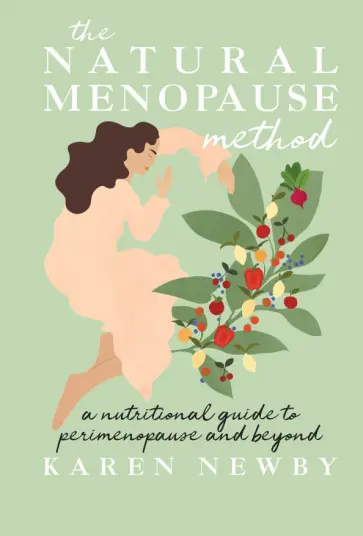 Karen Newby - The Natural Menopause Method. A nutritional guide to perimenopause and beyond обложка книги
