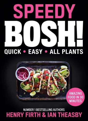 Firth, Theasby - Speedy Bosh! Over 100 Quick and Easy Plant-Based Meals in 30 Minutes обложка книги