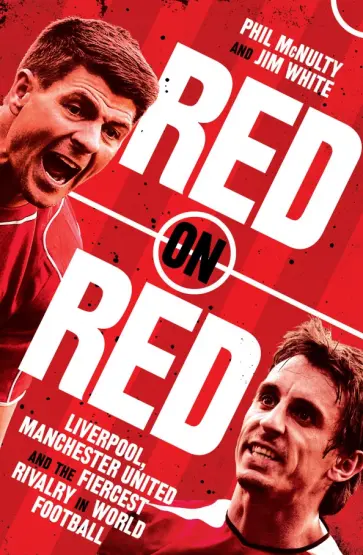 McNulty, White - Red on Red. Liverpool, Manchester United and the Fiercest Rivalry in World Football McNulty, White - Red on Red. Liverpool, Manchester United and the Fiercest Rivalry in World Football обложка книги