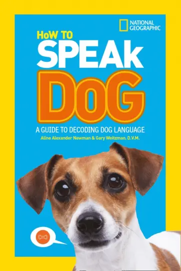 Newman, Weitzman - How To Speak Dog. A Guide to Decoding Dog Language обложка книги