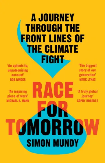 Simon Mundy - Race for Tomorrow. A Journey Through the Front Lines of the Climate Fight обложка книги