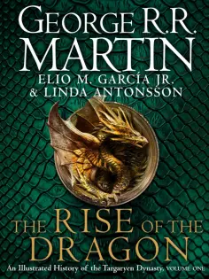 Martin, Garcia - The Rise of the Dragon. An Illustrated History of the Targaryen Dynasty обложка книги