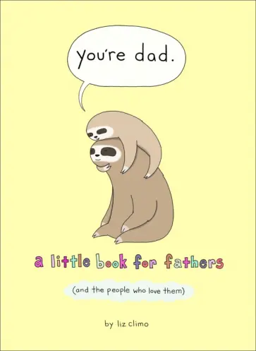 Liz Climo - You're Dad. A Little Book For Fathers (And The People Who Love Them) обложка книги