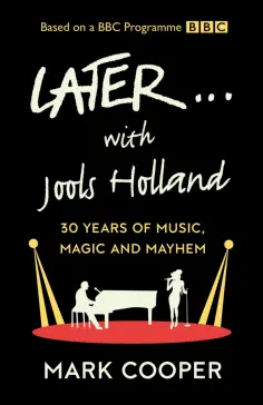 Mark Cooper - Later... with Jools Holland. 30 Years of Music, Magic and Mayhem обложка книги