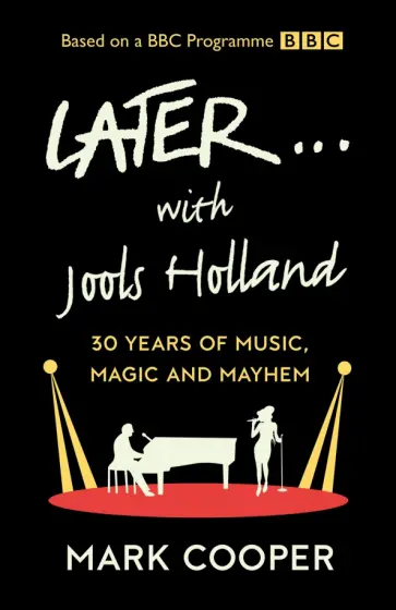 Mark Cooper - Later... with Jools Holland. 30 Years of Music, Magic and Mayhem Mark Cooper - Later... with Jools Holland. 30 Years of Music, Magic and Mayhem обложка книги