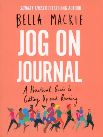 Bella Mackie - Jog on Journal. A Practical Guide to Getting Up and Running Bella Mackie - Jog on Journal. A Practical Guide to Getting Up and Running обложка книги