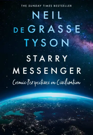 Neil Tyson - Starry Messenger. Cosmic Perspectives on Civilisation Neil Tyson - Starry Messenger. Cosmic Perspectives on Civilisation обложка книги