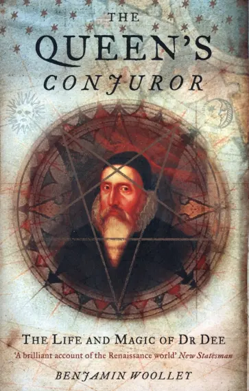 Benjamin Woolley - The Queen's Conjuror. The Life and Magic of Dr. Dee Benjamin Woolley - The Queen's Conjuror. The Life and Magic of Dr. Dee обложка книги