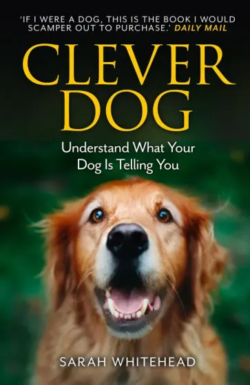 Sarah Whitehead - Clever Dog. Understand What Your Dog is Telling You обложка книги