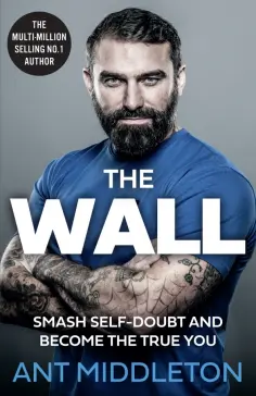 Ant Middleton - The Wall. Smash Self-doubt and Become the True You обложка книги