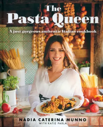 Nadia Munno - The Pasta Queen: A Just Gorgeous Cookbook обложка книги