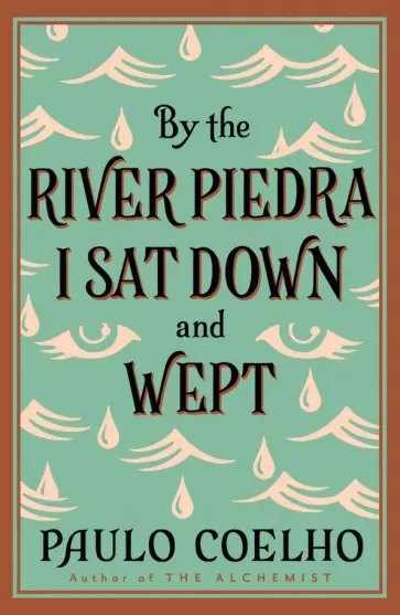 Paulo Coelho - By the River Piedra I Sat Down and Wept Paulo Coelho - By the River Piedra I Sat Down and Wept обложка книги