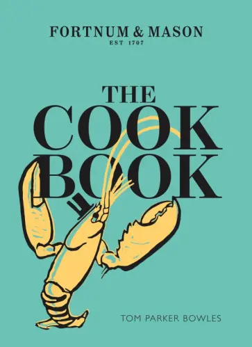 Tom Bowles - The Cook Book. Fortnum & Mason обложка книги