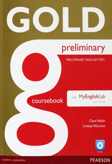 Walsh, Warwick - Gold. Preliminary. Coursebook with MyEnglishLab (+CD) Walsh, Warwick - Gold. Preliminary. Coursebook with MyEnglishLab (+CD) обложка книги