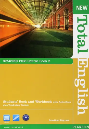 Jonathan Bygrave - New Total English. Starter. Flexi Course book 2. Students' Book and Workbook with ActiveBook (+DVD) Jonathan Bygrave - New Total English. Starter. Flexi Course book 2. Students' Book and Workbook with ActiveBook (+DVD) обложка книги