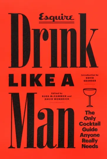 McCammon, Wondrich - Drink Like a Man. The Only Cocktail Guide Anyone Really Needs McCammon, Wondrich - Drink Like a Man. The Only Cocktail Guide Anyone Really Needs обложка книги