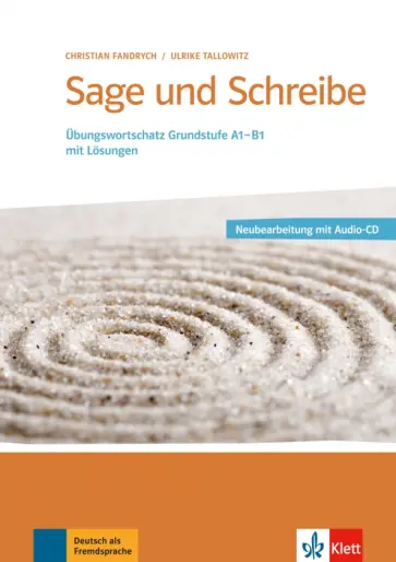 Fandrych, Tallowitz - Sage und Schreibe - Neubearbeitung. Übungswortschatz Grundstufe A1-B1 mit Lösungen + 2 Audio-CDs Fandrych, Tallowitz - Sage und Schreibe - Neubearbeitung. Übungswortschatz Grundstufe A1-B1 mit Lösungen + 2 Audio-CDs обложка книги