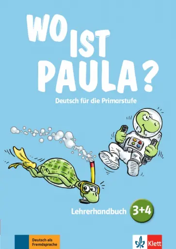 Endt, Kogge - Wo ist Paula? 3+4. Deutsch für die Primarstufe. Lehrerhandbuch mit 4 Audio-CDs und Video-DVD обложка книги