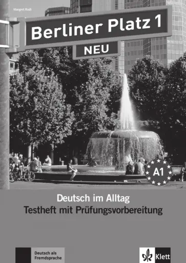 Margret Rodi - Berliner Platz 1 NEU. A1. Deutsch im Alltag. Testheft zur Prüfungsvorbereitung mit Audio-CD Margret Rodi - Berliner Platz 1 NEU. A1. Deutsch im Alltag. Testheft zur Prüfungsvorbereitung mit Audio-CD обложка книги