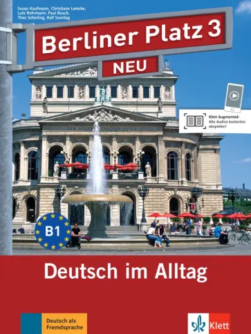 Kaufmann, Lemcke - Berliner Platz 3 NEU. B1. Deutsch im Alltag. Lehr- und Arbeitsbuch mit Audios und Videos Kaufmann, Lemcke - Berliner Platz 3 NEU. B1. Deutsch im Alltag. Lehr- und Arbeitsbuch mit Audios und Videos обложка книги