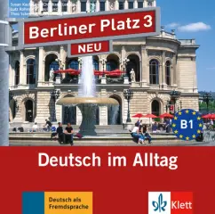 Обложка книги Berliner Platz 3 NEU. B1. Deutsch im Alltag. 2 Audio-CDs zum Lehrbuch, Kaufmann Susan, Lemcke Christiane, Rohrmann Lutz