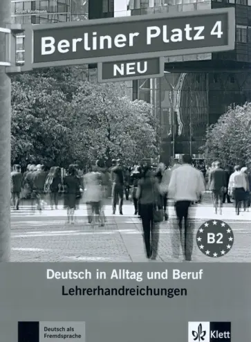 Susan Kaufmann - Berliner Platz 4 NEU. B2. Deutsch in Alltag und Beruf. Lehrerhandbuch Susan Kaufmann - Berliner Platz 4 NEU. B2. Deutsch in Alltag und Beruf. Lehrerhandbuch обложка книги