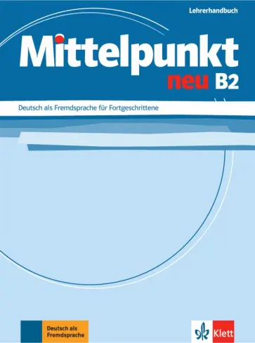 Lundquist-Mog, Doubek - Mittelpunkt neu B2. Deutsch als Fremdsprache für Fortgeschrittene. Lehrerhandbuch Lundquist-Mog, Doubek - Mittelpunkt neu B2. Deutsch als Fremdsprache für Fortgeschrittene. Lehrerhandbuch обложка книги