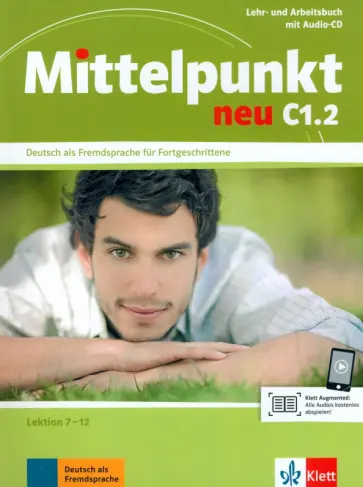 Sander, Schmeiser - Mittelpunkt neu C1.2. Lehr- und Arbeitsbuch, Lektion 7-12 + Audio-CD zum Arbeitsbuch Sander, Schmeiser - Mittelpunkt neu C1.2. Lehr- und Arbeitsbuch, Lektion 7-12 + Audio-CD zum Arbeitsbuch обложка книги