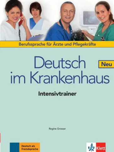 Regine Grosser - Deutsch im Krankenhaus Neu. Berufssprache für Ärzte und Pflegekräfte. Intensivtrainer Regine Grosser - Deutsch im Krankenhaus Neu. Berufssprache für Ärzte und Pflegekräfte. Intensivtrainer обложка книги