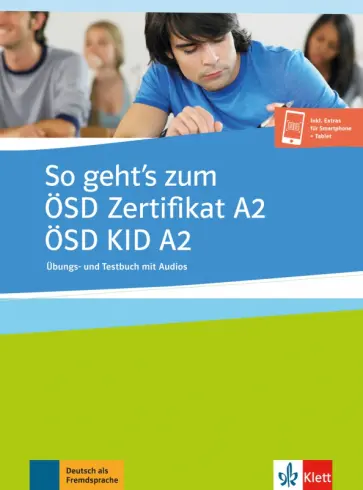 So geht’s zum ÖSD Zertifikat A2. ÖSD KID A2. Übungs- und Testbuch mit Audios So geht’s zum ÖSD Zertifikat A2. ÖSD KID A2. Übungs- und Testbuch mit Audios обложка книги