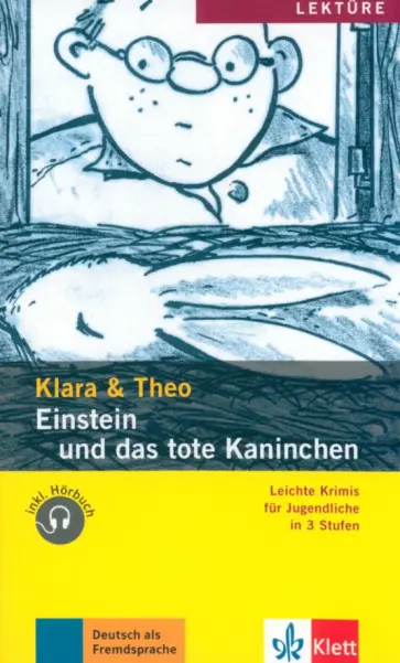 Klara, Theo - Einstein und das tote Kaninchen. Leichte Krimis für Jugendliche + Audio-Online Klara, Theo - Einstein und das tote Kaninchen. Leichte Krimis für Jugendliche + Audio-Online обложка книги