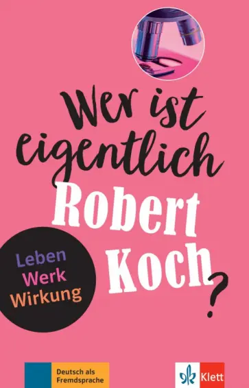 Achim Seiffarth - Wer ist eigentlich Robert Koch? Leben - Werk - Wirkung + Online-Angebot Achim Seiffarth - Wer ist eigentlich Robert Koch? Leben - Werk - Wirkung + Online-Angebot обложка книги