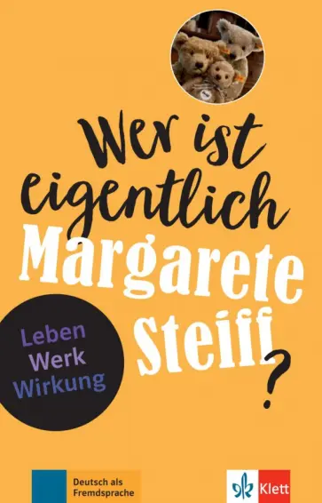 Sabine Feuerbach - Wer ist eigentlich Margarete Steiff? Leben - Werk - Wirkung + Online-Angebot Sabine Feuerbach - Wer ist eigentlich Margarete Steiff? Leben - Werk - Wirkung + Online-Angebot обложка книги