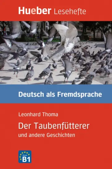 Leonhard Thoma - Der Taubenfütterer und andere Geschichten. Leseheft. Niveaustufe B1. Deutsch als Fremdsprache обложка книги