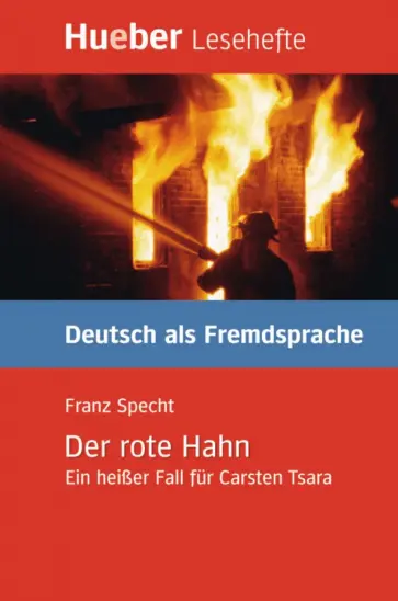 Franz Specht - Der rote Hahn. Leseheft. Ein heißer Fall für Carsten Tsara. Deutsch als Fremdsprache Franz Specht - Der rote Hahn. Leseheft. Ein heißer Fall für Carsten Tsara. Deutsch als Fremdsprache обложка книги