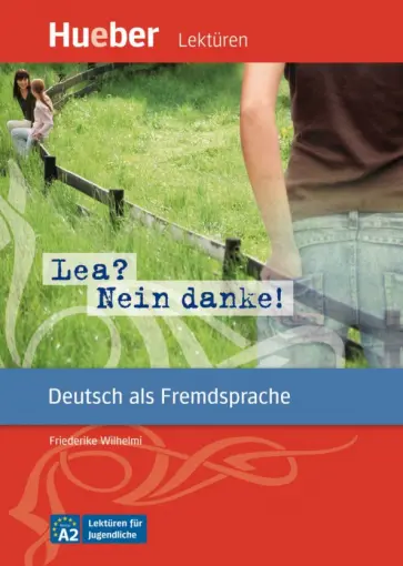 Friederike Wilhelmi - Lea? Nein danke! Leseheft mit Audios online. Deutsch als Fremdsprache Friederike Wilhelmi - Lea? Nein danke! Leseheft mit Audios online. Deutsch als Fremdsprache обложка книги