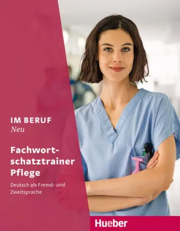 Schnack, Hagner - Im Beruf Neu. Fachwortschatztrainer Pflege. Deutsch als Fremd- und Zweitsprache Schnack, Hagner - Im Beruf Neu. Fachwortschatztrainer Pflege. Deutsch als Fremd- und Zweitsprache обложка книги