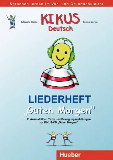 Garlin, Merkle - Kikus Deutsch. Liederheft Guten Morgen. Deutsch als Fremdsprache und Zweitsprache Garlin, Merkle - Kikus Deutsch. Liederheft Guten Morgen. Deutsch als Fremdsprache und Zweitsprache обложка книги
