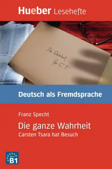Franz Specht - Die ganze Wahrheit. B1. Leseheft. Carsten Tsara hat Besuch. Deutsch als Fremdsprache Franz Specht - Die ganze Wahrheit. B1. Leseheft. Carsten Tsara hat Besuch. Deutsch als Fremdsprache обложка книги