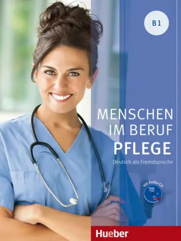 Valeska Hagner - Menschen im Beruf. Pflege. B1. Kursbuch (+CD) Valeska Hagner - Menschen im Beruf. Pflege. B1. Kursbuch (+CD) обложка книги