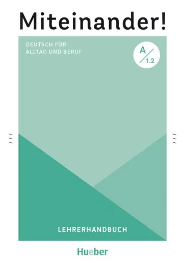 Anja Schwennsen - Miteinander! Deutsch für Alltag und Beruf A1.2. Lehrerhandbuch. Deutsch als Zweitsprache Anja Schwennsen - Miteinander! Deutsch für Alltag und Beruf A1.2. Lehrerhandbuch. Deutsch als Zweitsprache обложка книги