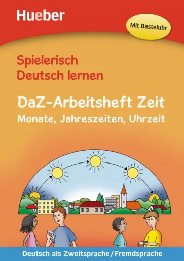 Techmer, Michaelis - Spielerisch Deutsch lernen DaZ-Arbeitsheft Zeit. Monate, Jahreszeiten, Uhrzeit Techmer, Michaelis - Spielerisch Deutsch lernen DaZ-Arbeitsheft Zeit. Monate, Jahreszeiten, Uhrzeit обложка книги