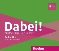 Обложка книги Dabei! B1.1. Medienpaket, 3 Audio-CDs. Deutsch für Jugendliche. Deutsch als Fremdsprache, Kopp Gabriele, Alberti Josef, Buttner Siegfried