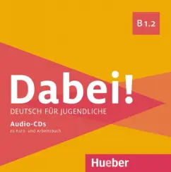 Обложка книги Dabei! B1.2. Medienpaket, 2 Audio-CDs. Deutsch für Jugendliche. Deutsch als Fremdsprache, Kopp Gabriele, Alberti Josef, Buttner Siegfried