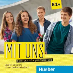 Обложка книги Mit uns B1+. 1 Audio-CD zum Kursbuch, 1 Audio-CD zum Arbeitsbuch. Deutsch für Jugendliche, Breitsameter Anna, Seuthe Christiane, Lill Klaus