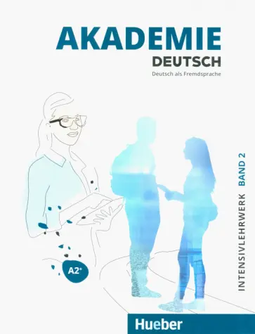 Schmohl, Schenk - Akademie Deutsch A2+. Intensivlehrwerk mit Audios online. Band 2. Deutsch als Fremdsprache обложка книги