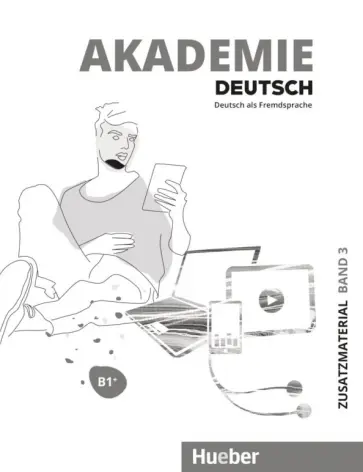 Schmohl, Schenk - Akademie Deutsch B1+. Zusatzmaterial mit Audios online. Band 3. Deutsch als Fremdsprache обложка книги