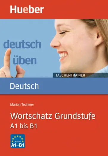 Marion Techmer - Deutsch üben Taschentrainer. Wortschatz Grundstufe. A1 bis B1 Marion Techmer - Deutsch üben Taschentrainer. Wortschatz Grundstufe. A1 bis B1 обложка книги